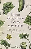 l orto lontano dalla campagna  L\'arte di coltivare l\'orto e se stessi