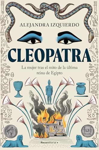Cleopatra: La mujer tras el mito de la última reina de Egipto (No...