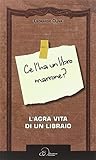 ce l'ha un libro marrone? l'agra vita di un libraio