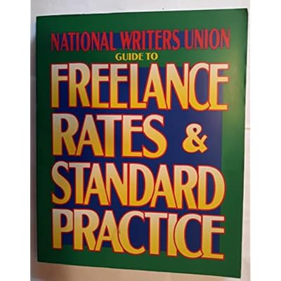 Freelance Rates and Standard Practice: National Writers Union Guide to Freelance Rates & Standard Practice