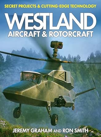 Westland Aircraft & Rotorcraft: Secret Projects & Cutting-Edge Te...