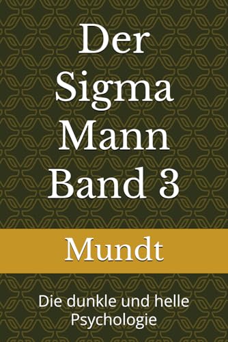 Der Sigma Mann Band 3: Die dunkle und helle Psychologie (Personlichkeitsentwicklung fur Manner)