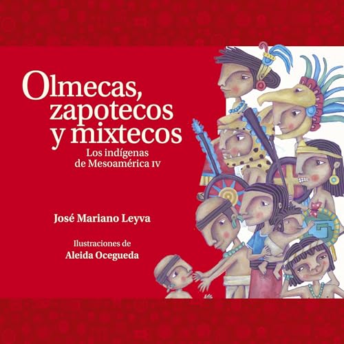 Olmecas, zapotecos y mixtecos. Los ind&amp;iacute;genas de Mesoam&amp;eacute;rica IV 4 - José Mariano Leyva episode artwork
