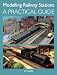 Modelling Railway Stations: A Practical Guide