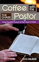 Coffee with the Pastor: The Chase: King David's Pursuit of the Heart of God 1517251443 Book Cover