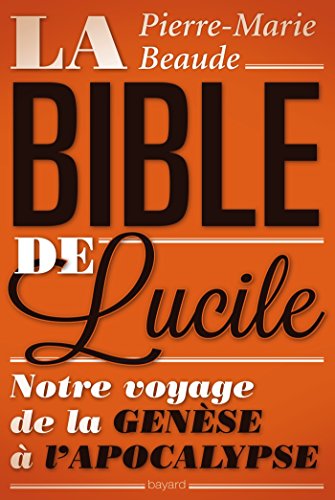  La Bible de Lucile: Notre voyage de la Genèse à l'Apocalypse PDF Ebook En Ligne