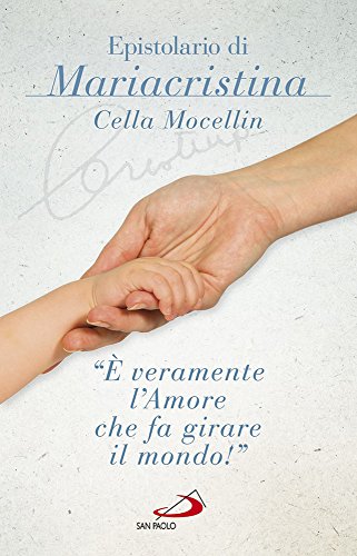 «È Veramente L'Amore Che Fa Girare Il Mondo!» Epistolario Di Mariacristina Cella Mocellin