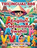 Trilingual 888 English Vietnamese Swahili Illustrated Vocabulary Book: Help your child become multilingual with efficiency