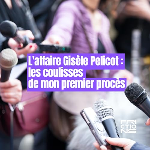L'affaire Gis&egrave;le Pelicot : les coulisses de mon premier proc&egrave;s | LA R&Eacute;VOLUTION ET APR&Egrave;S ?
