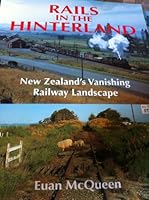 Rails in the Hinterland: New Zealand's Vanishing Railway Landscape 1869340949 Book Cover