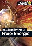  Neue Experimente mit Freier Energie (Franzis Experimente)