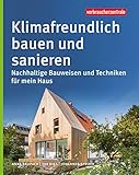 Klimafreundlich bauen und sanieren: Nachhaltige Bauweisen und Techniken für mein Haus - Anne Raupach, Eva Riks, Johannes Spruth Herausgeber: Verbraucherzentrale NRW e. V. 