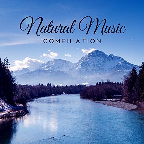 Play Natural Music Compilation – Soothing New Age, Music for Relaxation ...