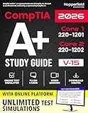 CompTIA A+ Study Guide: Complete and Exam-Focused Reference for Core 1 (220-1201) & Core 2 (220-1202) with E-Learning Platform, Exam Simulations, Practical Study Strategies, and IT Case Studies