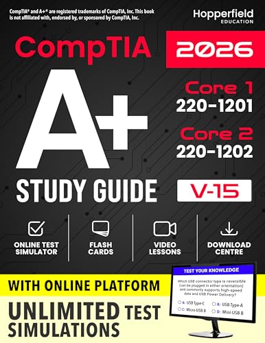 CompTIA A+ Study Guide: Complete and Exam-Focused Reference for Core 1 (220-1201) & Core 2 (220-1202) with E-Learning Platform, Exam Simulations, Practical Study Strategies, and IT Case Studies