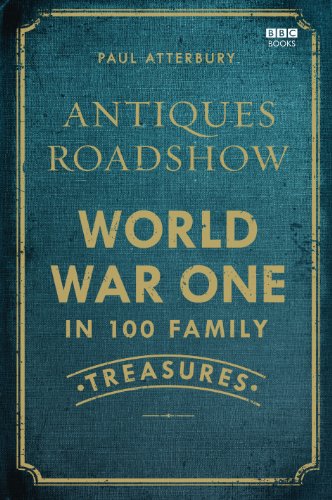Antiques Roadshow: World War I in 100 Family Treasures (English Edition)