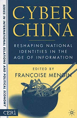 Cyber China: Reshaping National Identities in the Age of Information (CERI Series in International Relations and Political Economy)