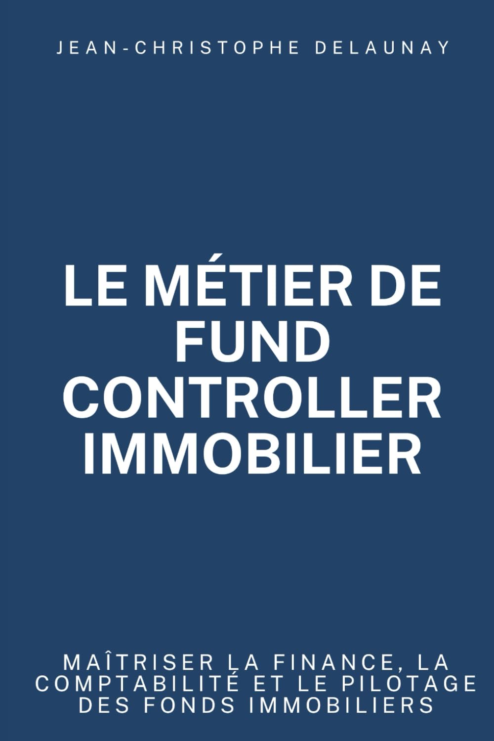Le métier de Fund Controller immobilier: Maîtriser la finance, la comptabilité et le pilotage des fonds immobiliers