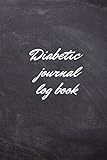 Diabetic journal log book: Diabetic journal log book,Diabetic notebook,diabetes glucose tracker,diabetic log book,diabetic food journal log book,diabetic log books for type 2,diabetic log