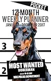 2017 Pocket Weekly Planner - Most Wanted Doberman: Daily Diary Monthly Yearly Calendar (5inch x 8inch Dog Planners)