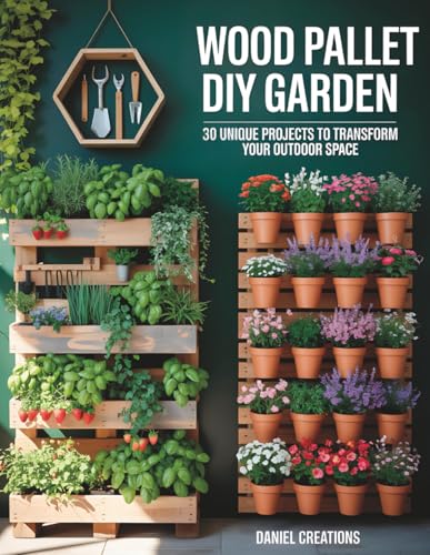 Wood Pallet DIY Garden: 30 Unique Projects to Transform Your Outdoor Space