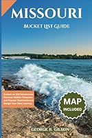 MISSOURI BUCKET LIST GUIDE: Embark on 100 Adventures: Discover Hidden Treasures and Popular Destinations to Design Your Ideal Journey. INCLUSIVE OF AN INTERACTIVE MAP B0DFTNJJM4 Book Cover