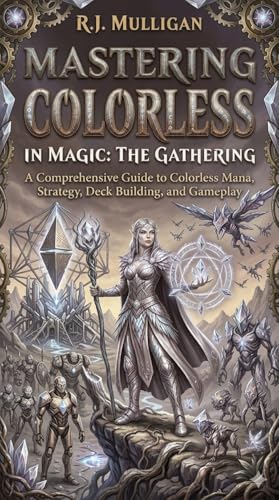 Mastering Colorless in Magic: The Gathering (Mastering the Colors of Magic: The Gathering)
