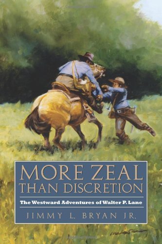 More Zeal Than Discretion: The Westward Adventures of Walter P. Lane (Elma Dill Russell Spencer Series in the West and Southwest Book 31)