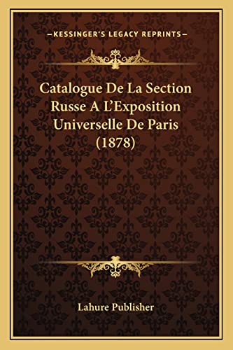 Catalogue De La Section Russe A L'Exposition Universelle De Paris (1878) (French Edition)