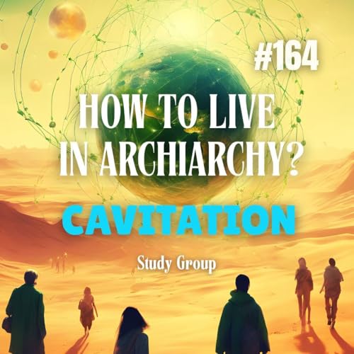 How to Live in Archiarchy? Cavitation Study Group - Week 164