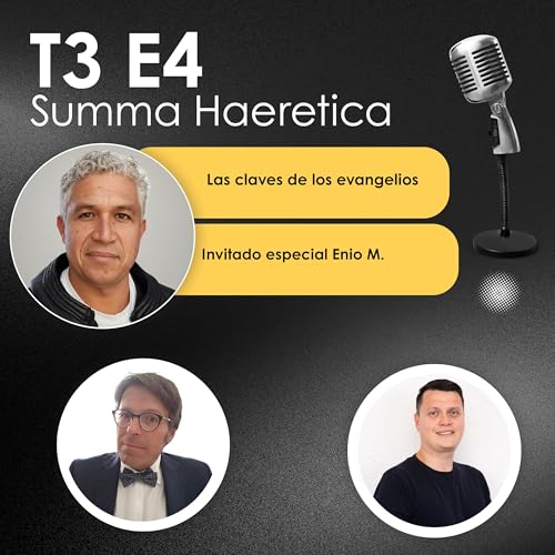 T3 E4 Las claves de los Evangelios. Con Enio M. Summa Haeretica