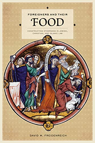 Foreigners and Their Food: Constructing Otherness in Jewish, Christian, and Islamic Law (S. Mark Taper Foundation Imprint in Jewish Studies) (English Edition)