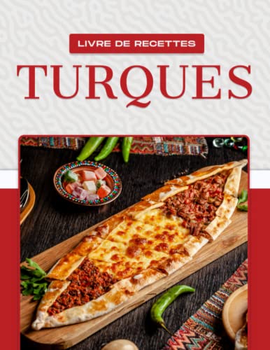 LIVRE DE RECETTES TURQUES: Plus de 50 recettes alléchantes qui montrent le large éventail de plats qui viennent de Turquie.