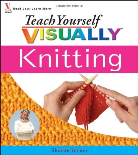 Teach Yourself Visually Knitting (Teach Yourself Visually)