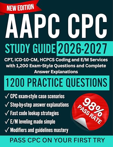 AAPC CPC Study Guide 2026-2027: CPT, ICD-10-CM, HCPCS Coding and E/M Services with 1,200 Exam-Style Questions and Complete Answer Explanations