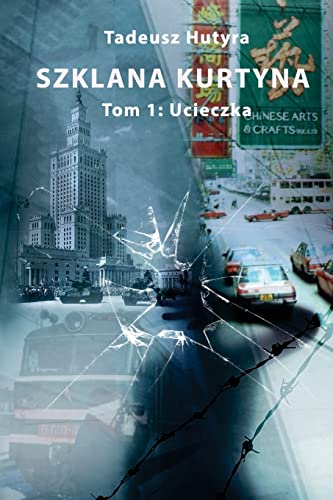 Szklana Kurtyna: Tom 1: Ucieczka (Polish Edition)