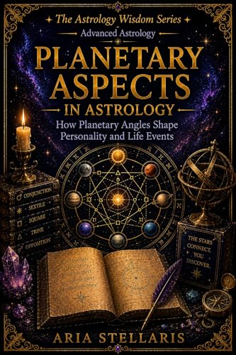 Image of Planetary Aspects in Astrology: How Planetary Angles Shape Personality and Life Events (Astrology Wisdom series – Advanced Astrology Book 1)