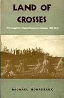 Land of crosses: The struggle for religious freedom in Lithuania, 1939-78 (Keston book ; no. 12) 0851727301 Book Cover