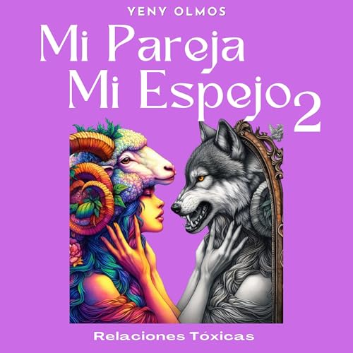 Mi Pareja Mi Espejo Volumen 2: Relaciones T&amp;oacute;xicas [My Partner My Mirror, Volume 2: Toxic Relationships] (Authored by Yeny Olmos) episode artwork