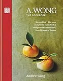 A. Wong - The Cookbook: Extraordinary dim sum, exceptional street food & unexpected Chinese dishes from Sichuan to Yunnan