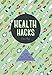 Health Hacks: 500 Simple Solutions That Provide Big Benefits (Y)