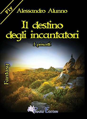 Il destino degli incantatori. I prescelti Il destino degli incantatori. I prescelti