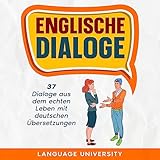  Englische Dialoge: 37 Dialoge aus dem echten Leben mit deutschen Übersetzungen (im Taxi, beim Arzt, im Restaurant)