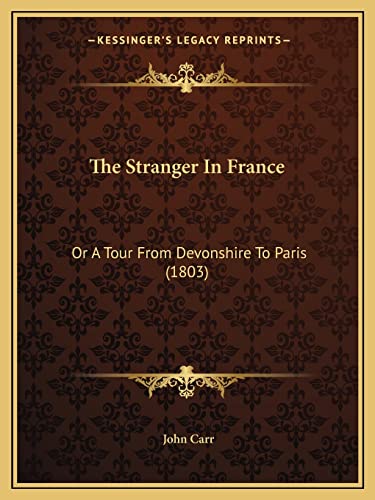 The Stranger In France: Or A Tour From Devonshire To Paris (1803)