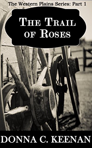 The Trail of Roses (The Western Plains Book 1) by [Donna C Keenan]