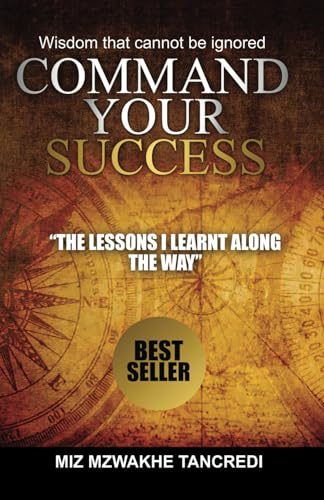 Command Your Success: Wisdom That Cannot Be Ignored