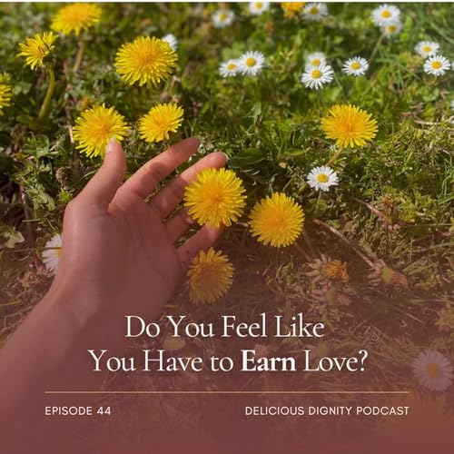 Do You Feel Like You Have to Earn Love?