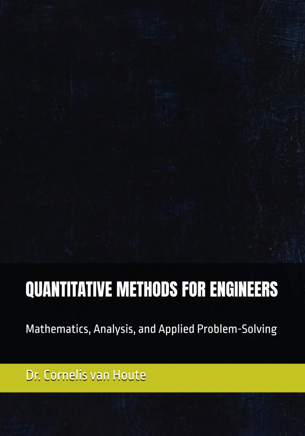 QUANTITATIVE METHODS FOR ENGINEERS: Mathematics, Analysis, and Applied Problem-Solving (Industrial Engineering)