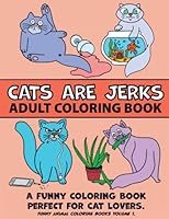 Cats Are Jerks Adult Coloring book:: A Fun Book For All Cat Lovers. B0986BCBD1 Book Cover