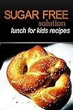Sugar-Free Solution - Lunch for kids recipes